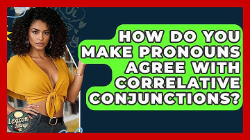 How Do You Make Pronouns Agree With Correlative Conjunctions? - Lexicon Lounge