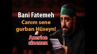 Bani Fatemeh - Canım sene gurban Hüseyn (Azerice sinezen - Muharrem 2019) Resimi