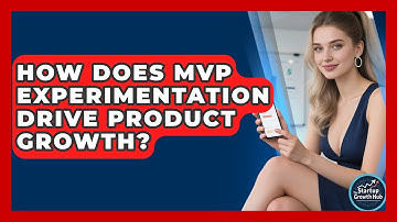 How Does MVP Experimentation Drive Product Growth? - The Startup Growth Hub