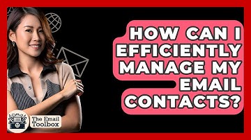 How Can I Efficiently Manage My Email Contacts? - TheEmailToolbox.com