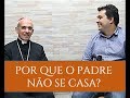 POR QUE O PADRE NÃO SE CASA? | Dom Henrique Soares da Costa