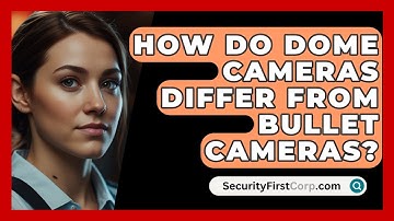 How Do Dome Cameras Differ From Bullet Cameras? - SecurityFirstCorp.com