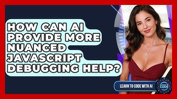 How Can AI Provide More Nuanced JavaScript Debugging Help? - Learning To Code With AI