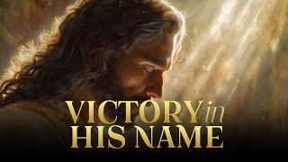 Victory in His Name | Prophetic Warfare Worship Anthem | Power in the Name of Jesus
