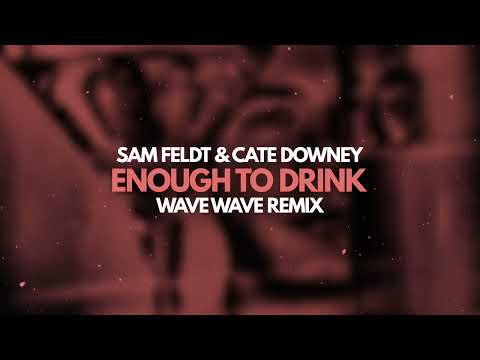Sam Feldt, Wave Wave - Enough To Drink - Wave Wave Remix