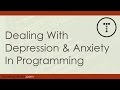 Dealing With Depression & Anxiety In Programming