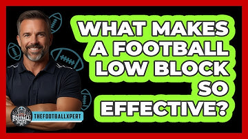 What Makes A Football Low Block So Effective? - The Football Xpert