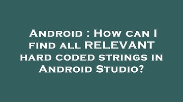 Android : How can I find all RELEVANT hard coded strings in Android Studio?