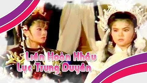 Điệu hồ quảng | LIÊN HOÀN KHÂU và LỤC TRUNG DUYÊN (Tú Sương, Trinh Trinh) ĐHQ | Cải Lương Tôi Yêu