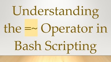 Understanding the =~ Operator in Bash Scripting