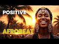 POSITIVE AFROBEAT FLOW 🌍☀️ | Calm, Joyful & Motivational Vibes