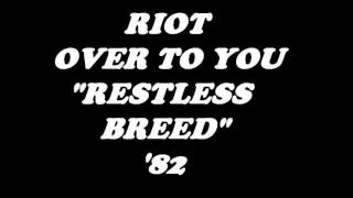 RIOT-RESTLESS BREED &#39;82 OVER TO YOU
