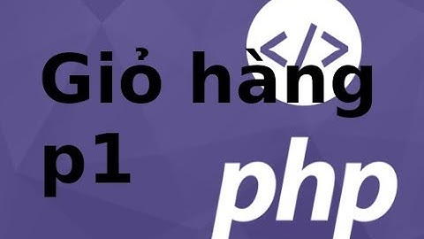 Lập trình PHP - Sử dụng giỏ hảng (p1)