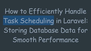 How to Efficiently Handle Task Scheduling in Laravel: Storing Database Data for Smooth Performance