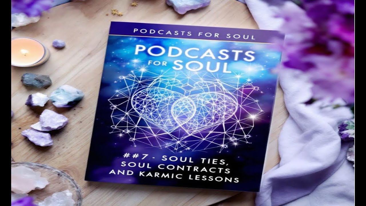Podcasts For Soul - Ep.#7 Soul Ties, Soul Contracts and Karmic Lessons Synthesized Souls