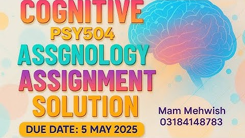Cognitive Psychology (PSY504) Spring 2025 - Assignment Solution | Due Date: 5 May 2025