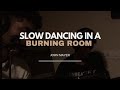 Slow Dancing in a Burning Room (Cover)