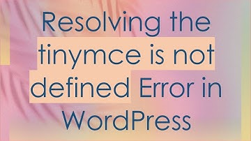 Resolving the tinymce is not defined Error in WordPress