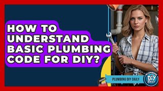 How To Understand Basic Plumbing Code For DIY? - Plumbing DIY Daily