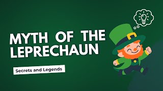 Unveiling the Myth of the Leprechaun: Secrets and Legends