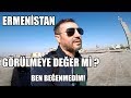 ERMENISTAN GÖRÜLMEYE DEĞER Mİ? Ben Beğenmedim!