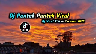 DJ PANTEK PANTEK 🎶 DJ VIRAL TIK TOK TERBARU 2021 DJ YANG LAGI VIRAL DAN DI CARI CARI ORANG