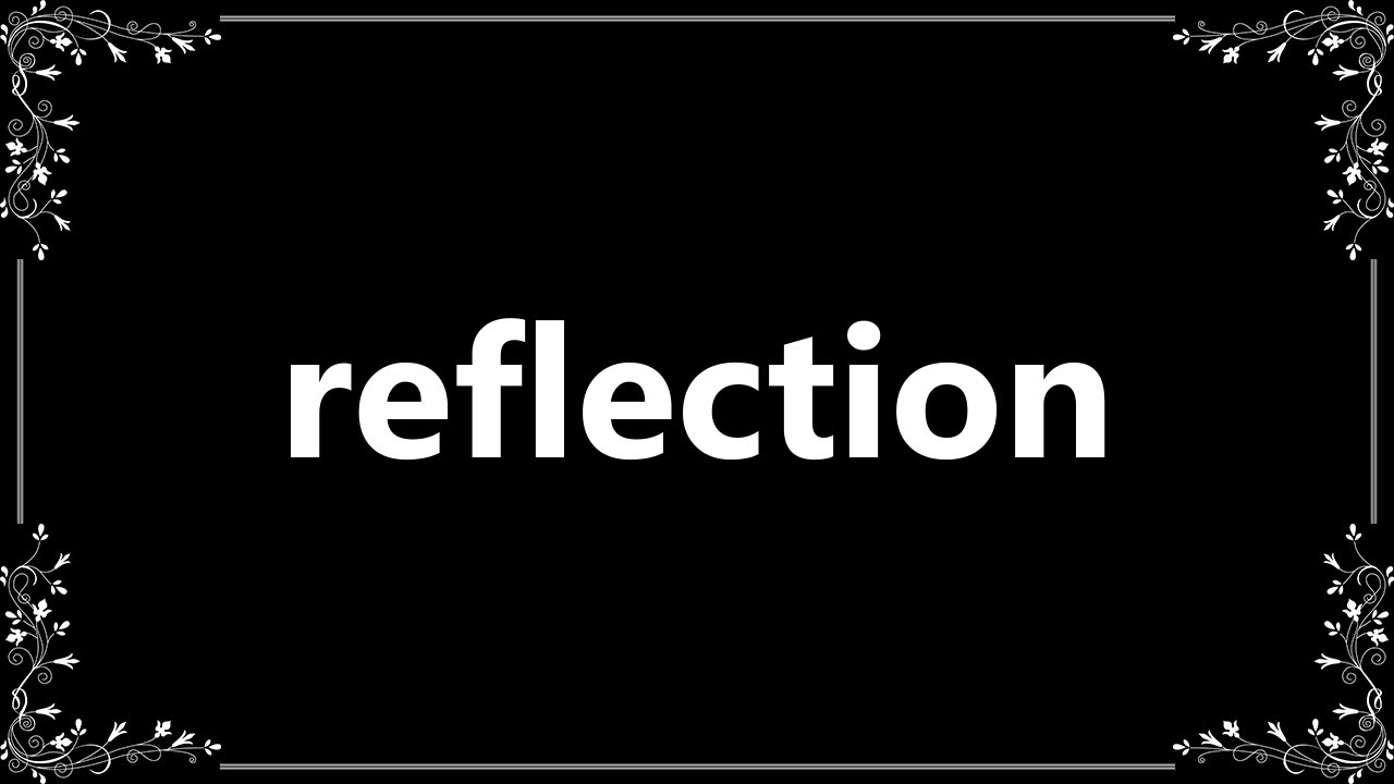 Reflection - Definition and How To Pronounce Reflection - Definition and How To Pronounce