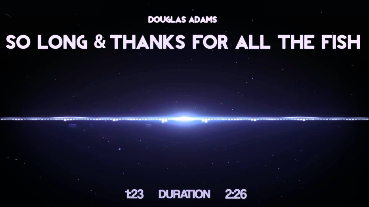 Douglas Adams So Long And Thanks For All The Fish Youtube