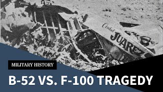 B-52 vs. F-100 Super Sabre; The Tragic Shooting Down of the Ciudad Juarez