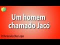 Um homem chamado Jacó - Pr Hernandes Dias Lopes