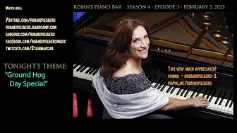 Robin's Piano Bar - Season 4, Episode #3 - GROUND HOG'S DAY - FEBRUARY 3, 2023 Robin's Piano Bar - Season 4, Episode #3 - GROUND HOG'S DAY - FEBRUARY 3, 2023