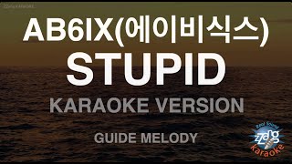 AB6IX - STUPID (Melody) (Karaoke Version)