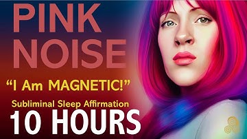 Pink Noise for 10 Hours I Am Magnetic Subliminal Messages