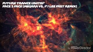 Future Trance United - Face 2 Face (Megara vs. Dj Lee Fast Remix)