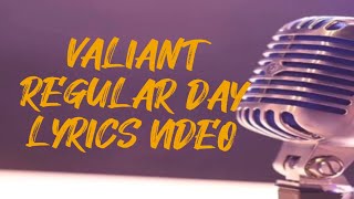 Valiant - Regular Day | Lyrics Video