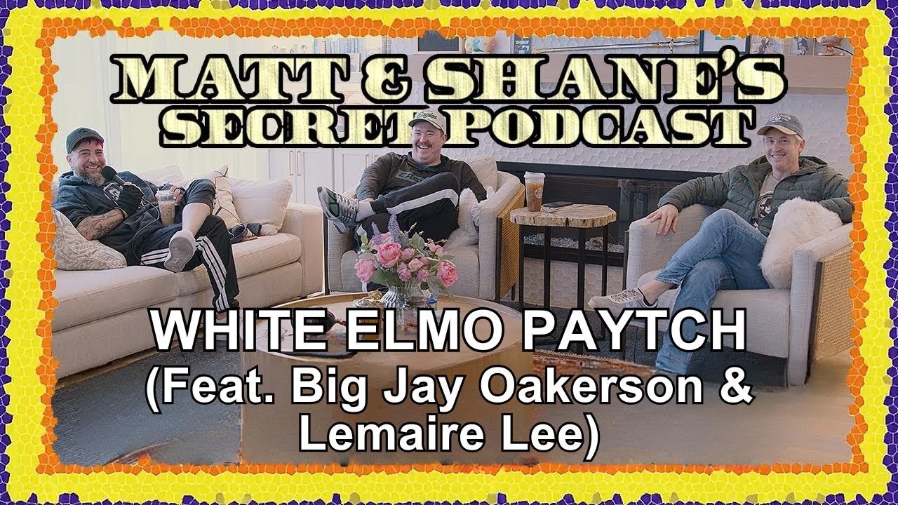 White Elmo Paytch (feat. Big Jay Oakerson & Lemaire Lee) | Matt and Shane's Secret Podcast