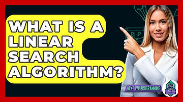 What Is A Linear Search Algorithm? - Next LVL Programming