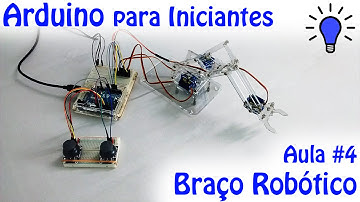 Arduino para Iniciantes - Aula 04 - Circuitos Elétricos - Projeto Braço Robótico