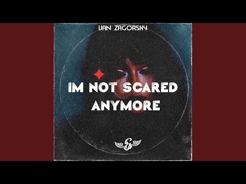 I'm Not Scared Anymore