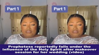 Prophetess falls under the influence of the Holy Spirit after makeup session for her wedding (video)