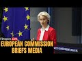 EU Briefing LIVE: European Commission Briefs Media in Brussels | N18G