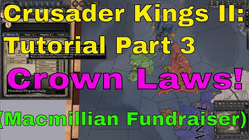 Crusader Kings 2 Tutorial, Episode 3:  Crown Laws!  (Macmillian Fundraiser)
