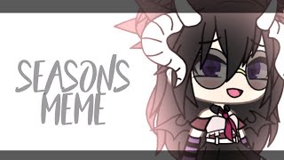 Seasons Meme || Gacha Life || Read Desc!