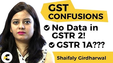GST Problems & Confusions - GSTR 2 - No Data, New Return GSTR 1A - in hindi by Shaifaly Girdharwal