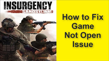 How to Fix Insurgency: Sandstorm Game Not Open Issue 2025