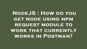 NodeJS : How do you get node using npm request module to work that currently works in Postman?