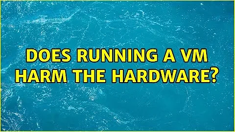 Does running a VM harm the hardware?