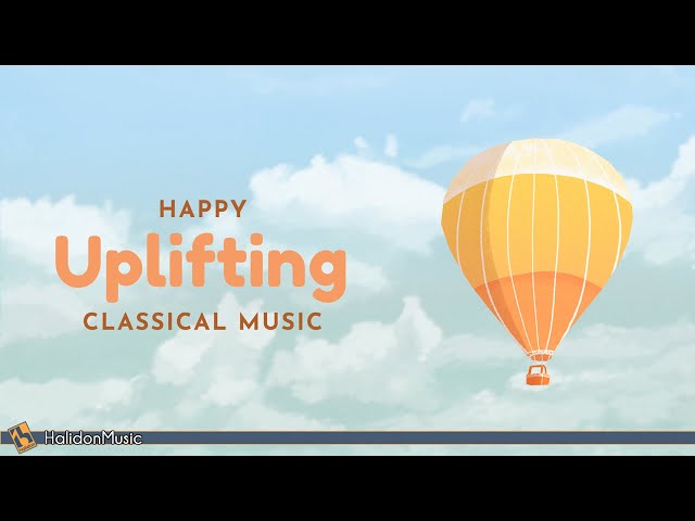 Happy Classical Music – Uplifting & Inspiring