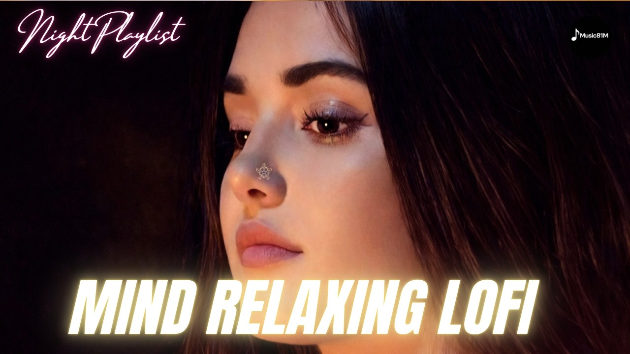 💓Trending  Hindi Lofi Songs  Best For Dreamy Night ❤️ | Relaxing Slowed + Reverb Mix |#music81m