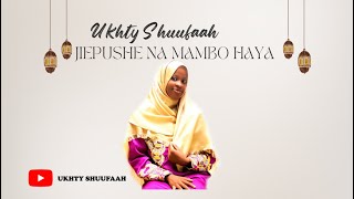 UKHTY SHUUFAAH -JIEPUSHE  NA MAMBO HAYA  ( video HD)